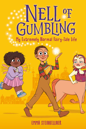 Nell of Gumbling: My Extremely Normal Fairy-Tale Life by Emma Steinkellner