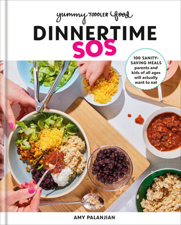 Yummy Toddler Food: Dinnertime SOS by Amy Palanjian