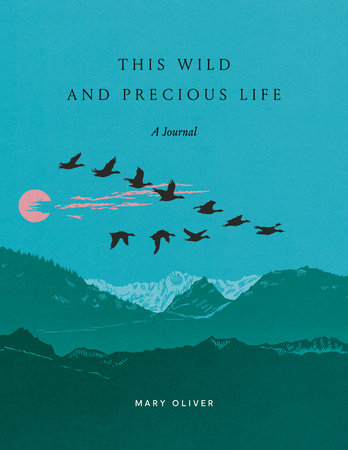 This Wild and Precious Life by Mary Oliver