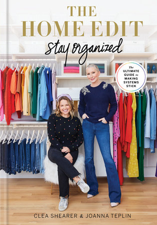 The Home Edit: Stay Organized by Clea Shearer and Joanna Teplin