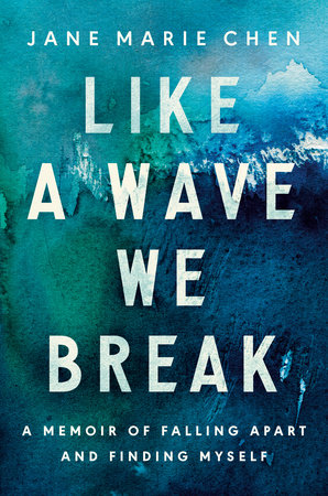 Like a Wave We Break by Jane Marie Chen