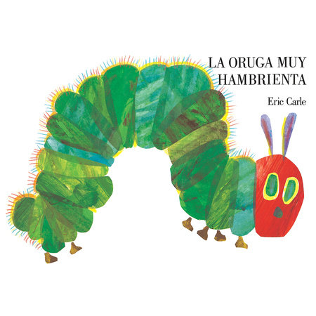 The Very Hungry Caterpillar/La oruga muy hambrienta by Eric Carle