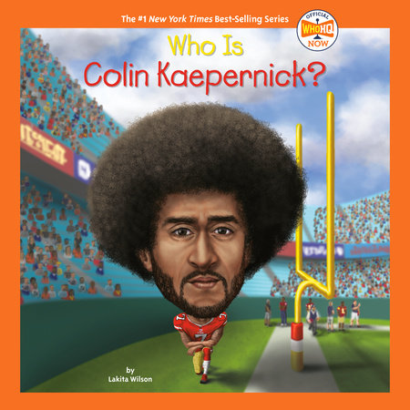 Who Is Colin Kaepernick? by Lakita Wilson and Who HQ
