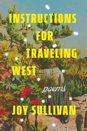 Instructions for Traveling West by Joy Sullivan