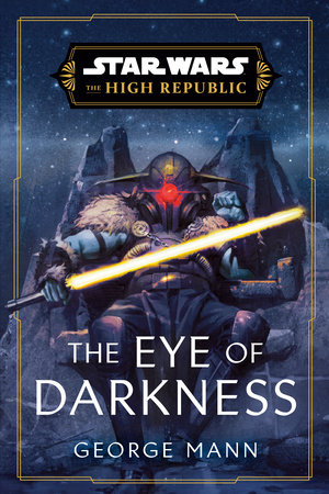 Star Wars: The Eye of Darkness (The High Republic) by George Mann