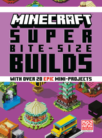 Minecraft: Super Bite-Size Builds by Mojang AB and The Official Minecraft Team