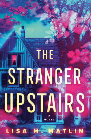 The Stranger Upstairs by Lisa M. Matlin