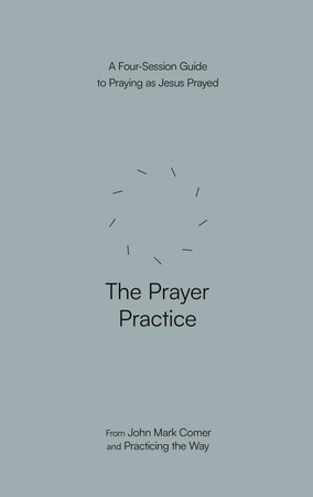 The Prayer Practice by John Mark Comer and Practicing the Way