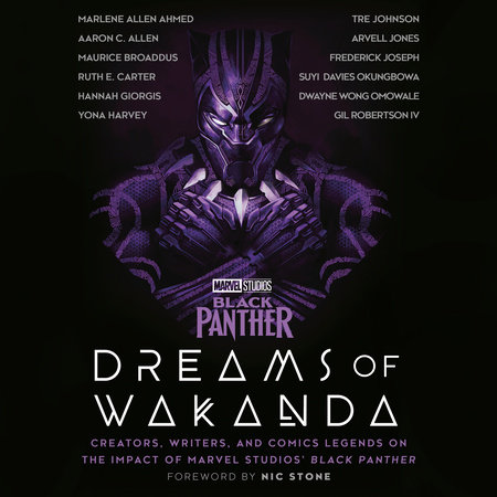 Marvel Studios' Black Panther: Dreams of Wakanda by Marvel, Ruth E. Carter, Hannah Giorgis, Yona Harvey, Tre Johnson, Marlene Allen Ahmed, Aaron C. Allen, Maurice Broaddus, Arvell Jones, Frederick Joseph, Suyi Davies Okungbowa, Dwayne Wong Omowale and Gil Robertson, IV