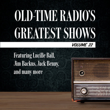 Old-Time Radio's Greatest Shows, Volume 22