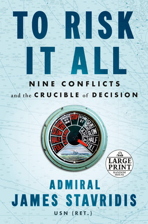 To Risk It All by Admiral James Stavridis, USN