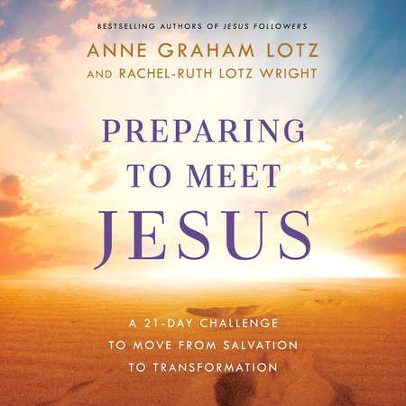 Preparing to Meet Jesus by Anne Graham Lotz and Rachel-Ruth Lotz Wright