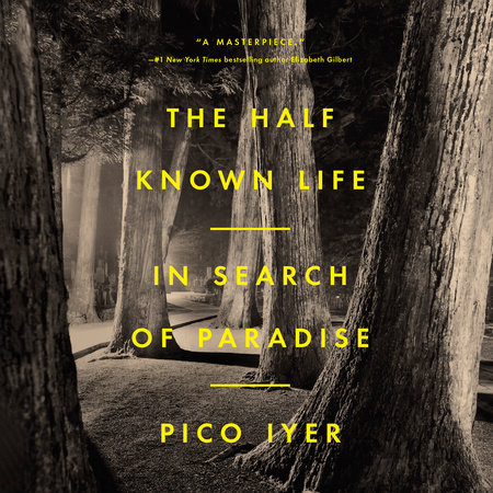 The Half Known Life by Pico Iyer