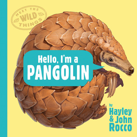 Hello, I'm a Pangolin (Meet the Wild Things, Book 2) by Hayley Rocco
