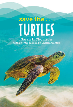Save the...Turtles by Sarah L. Thomson and Chelsea Clinton