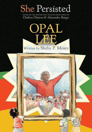 She Persisted: Opal Lee by Shelia P. Moses with introduction by Chelsea Clinton; illustrated by Alexandra Boiger and Gillian Flint