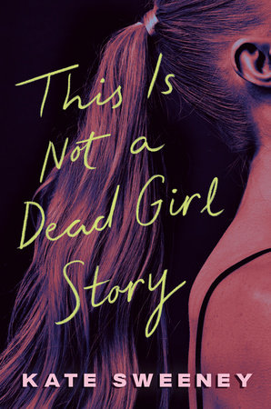 This Is Not a Dead Girl Story by Kate Sweeney
