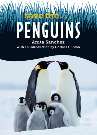 Save the... Penguins by Anita Sanchez and Chelsea Clinton