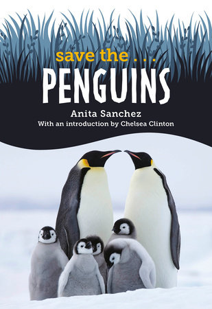 Save the... Penguins by Anita Sanchez and Chelsea Clinton