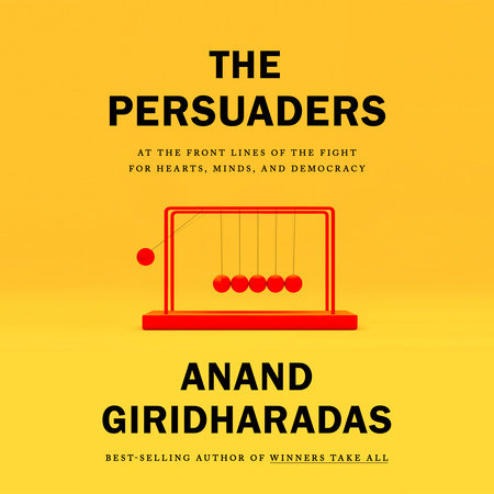 The Persuaders by Anand Giridharadas
