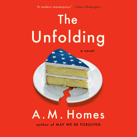 The Unfolding by A.M. Homes