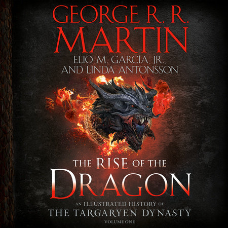 The Rise of the Dragon by George R. R. Martin, Elio M. García Jr. and Linda Antonsson