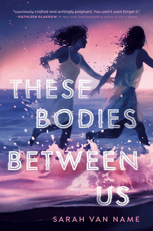 These Bodies Between Us by Sarah Van Name