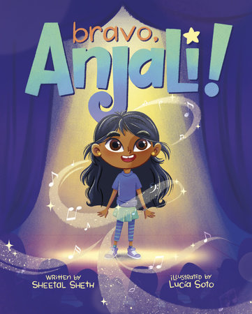 Bravo, Anjali! by Sheetal Sheth; illustrated by Lucia Soto