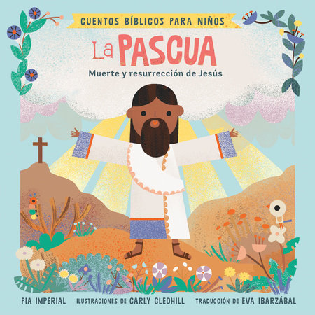 Cuentos bíblicos para niños: La Pascua by Pia Imperial; Illustrated by Carly Gledhill; Translated by Eva Ibarzábal