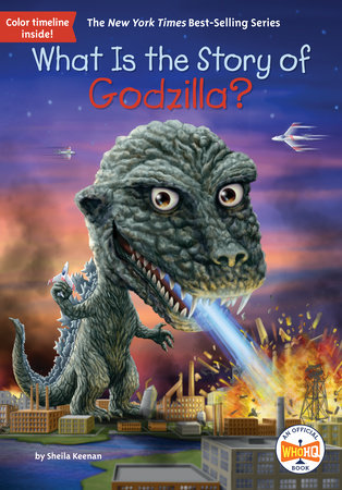 What Is the Story of Godzilla? by Sheila Keenan and Who HQ