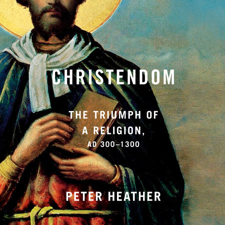Christendom by Peter Heather
