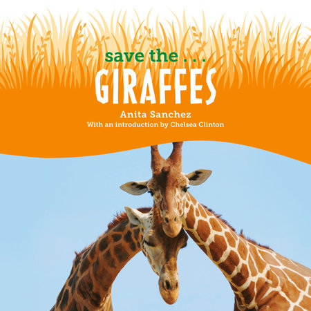 Save the...Giraffes by Anita Sanchez and Chelsea Clinton