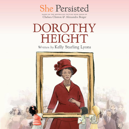 She Persisted: Dorothy Height by Kelly Starling Lyons and Chelsea Clinton