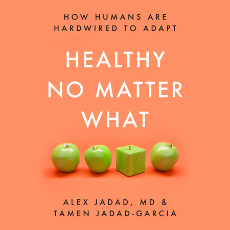 Healthy No Matter What by Alex Jadad and Tamen Jadad-Garcia