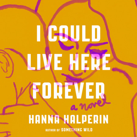 I Could Live Here Forever by Hanna Halperin