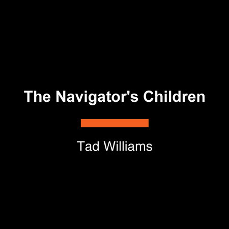 The Navigator's Children by Tad Williams,Tad Williams