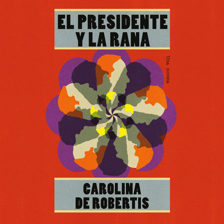 El presidente y la rana by Carolina de Robertis