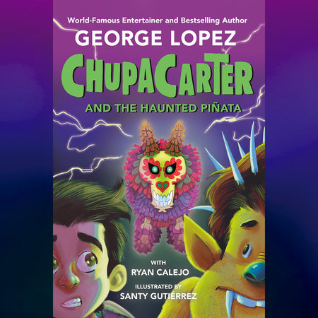ChupaCarter and the Haunted Piñata by George Lopez and Ryan Calejo