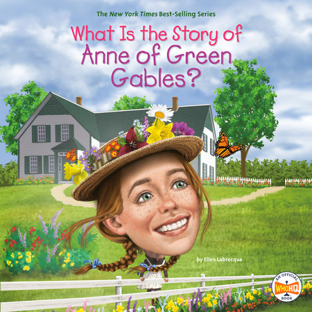 What Is the Story of Anne of Green Gables? by Ellen Labrecque and Who HQ