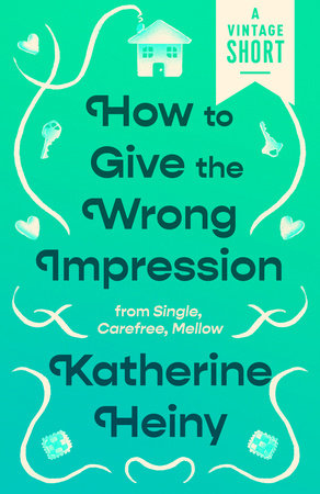 How to Give the Wrong Impression by Katherine Heiny