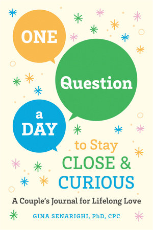 One Question a Day to Stay Close and Curious by Gina Senarighi PhD, CPC