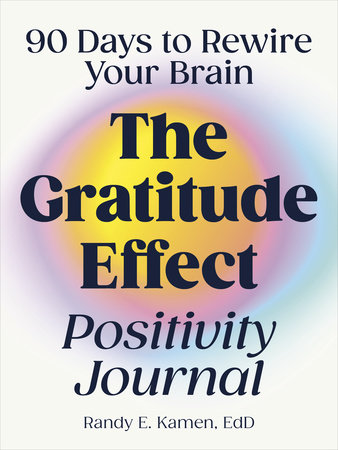 The Gratitude Effect Positivity Journal by Randy E. Kamen, EdD
