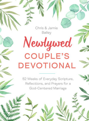 Newlywed Couple's Devotional by Chris Bailey, Jamie Bailey