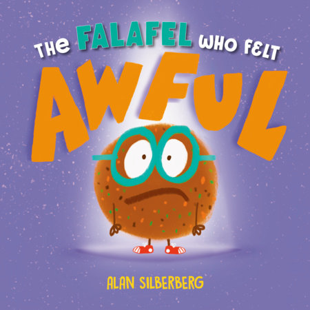 The Falafel Who Felt Awful by Alan Silberberg