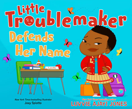 Little Troublemaker Defends Her Name by Luvvie Ajayi Jones; illustrated by Joey Spiotto