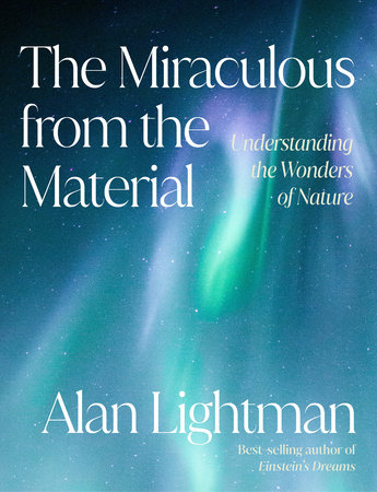 The Miraculous from the Material by Alan Lightman