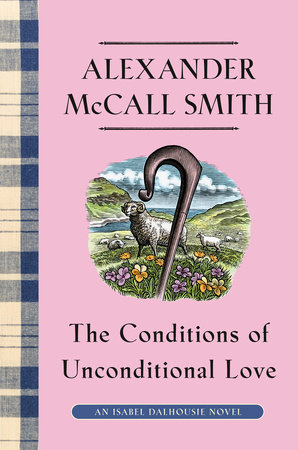 The Conditions of Unconditional Love by Alexander McCall Smith