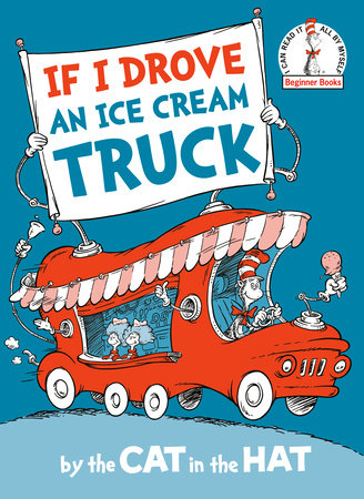 If I Drove an Ice Cream Truck--by the Cat in the Hat by Random House