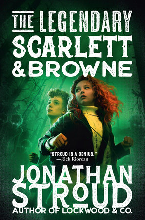 The Legendary Scarlett and Browne by Jonathan Stroud