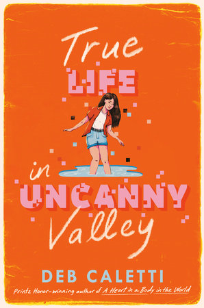 True Life in Uncanny Valley by Deb Caletti